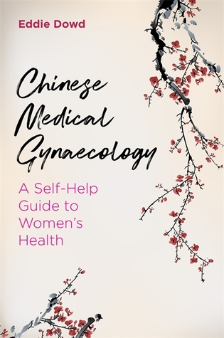 Read Chinese Medical Gynaecology: A Self-Help Guide to Women's Health - Eddie Dowd | PDF