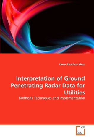 Full Download Interpretation of Ground Penetrating Radar Data for Utilities: Methods Techniques and Implementation - Umar Shahbaz Khan file in PDF