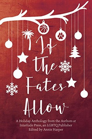 Full Download If the Fates Allow: A Holiday Anthology from the Authors at Interlude Press, an LGBTQ Publisher - Annie Harper | ePub