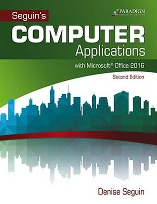 Full Download COMPUTER Applications with Microsoft (R)Office 2016: Text (Seguin) - Denise Seguin file in PDF