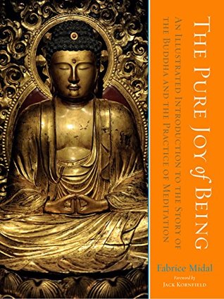 Read The Pure Joy of Being: An Illustrated Introduction to the Story of the Buddha and the Practice ofof Meditation - Fabrice Midal | PDF