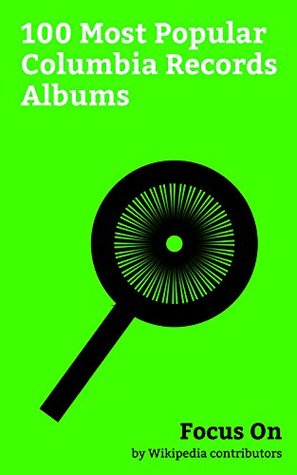 Read Online Focus On: 100 Most Popular Columbia Records Albums: Columbia Jazz Masterpieces, 25 (Adele album), The Wall, MemoriesDo Not Open, Blackstar (album),  album), Illmatic, 19 (Adele album), etc. - Wikipedia contributors file in PDF