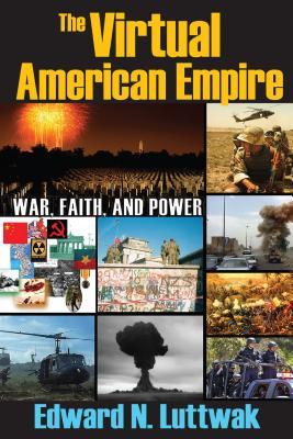 Read The Virtual American Empire: On War, Faith and Power - Edward N. Luttwak | ePub