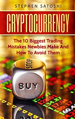 Download Cryptocurrency: The 10 Biggest Trading Mistakes Newbies Make - And How To Avoid Them - Stephen Satoshi | PDF