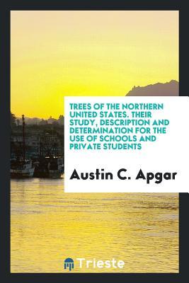 Download Trees of the Northern United States. Their Study, Description and Determination for the Use of Schools and Private Students - Austin C Apgar | ePub