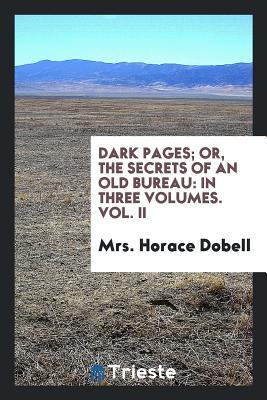 Download Dark Pages; Or, the Secrets of an Old Bureau: In Three Volumes. Vol. II - Mrs Horace Dobell file in PDF