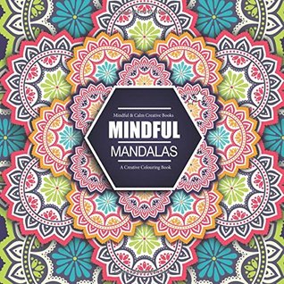 Read Mindful Mandalas: A Creative Colouring Book: Mindful & Creative Calm Colouring Books For Adults & Children (Volume 1) - Mindful And Calm Creative Books | ePub