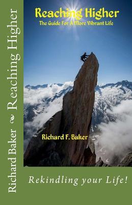 Download Reaching Higher: The Guide for a More Vibrant Life - Richard F Baker file in PDF