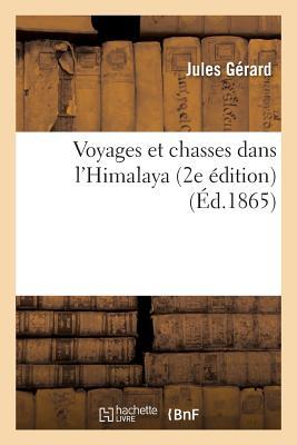 Full Download Voyages Et Chasses Dans L'Himalaya 2e A(c)Dition - Gerard-J | PDF