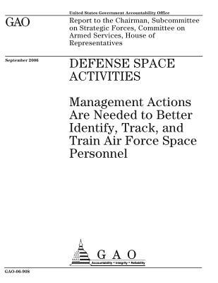 Read Defense Space Activities: Management Actions Are Needed to Better Identify, Track, and Train Air Force Space Personnel - U.S. Government Accountability Office file in PDF