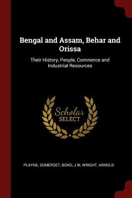 Full Download Bengal and Assam, Behar and Orissa: Their History, People, Commerce and Industrial Resources - Somerset Playne file in PDF