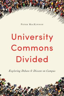 Full Download University Commons Divided: Exploring Debate & Dissent on Campus - Peter Mackinnon | PDF