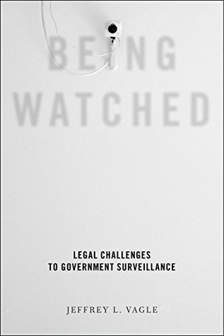 Read Online Being Watched: Legal Challenges to Government Surveillance - Jeffrey L Vagle | ePub