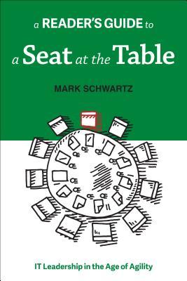 Read Online A Reader's Guide to a Seat at the Table: It Leadership in the Age of Agility - Mark Schwartz file in ePub