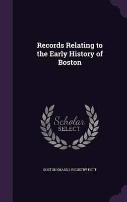 Full Download Records Relating to the Early History of Boston - Boston (Mass) Registry Dept file in ePub