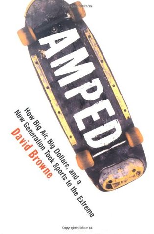 Download Amped: How Big Air, Big Dollars, and a New Generation Took Sports to the Extreme - David Browne file in ePub