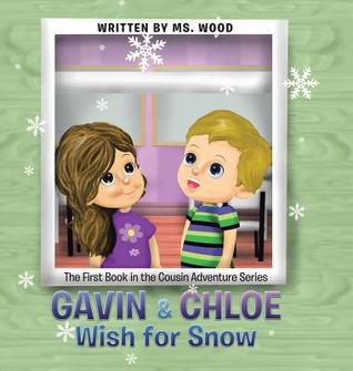 Read Online Gavin & Chloe Wish for Snow: The First Book in the Cousin Adventure Series - MS Wood file in PDF