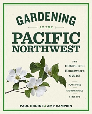 Download Gardening in the Pacific Northwest: The Complete Homeowner's Guide - Paul Bonine file in PDF