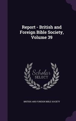 Read Online Report - British and Foreign Bible Society, Volume 39 - British And Foreign Bible Society file in PDF