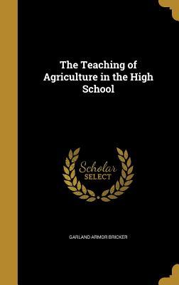 Read The Teaching of Agriculture in the High School - Garland Armor Bricker | ePub