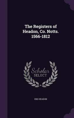 Full Download The Registers of Headon, Co. Notts. 1566-1812 - Eng Headon | PDF