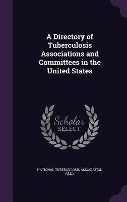 Download A Directory of Tuberculosis Associations and Committees in the United States - National Tuberculosis Association (U S ) | ePub