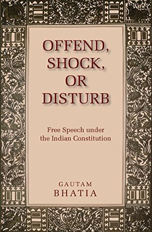 Full Download Offend, Shock, or Disturb: Free Speech under the Indian Constitution - Gautam Bhatia | ePub