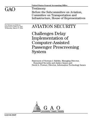 Full Download Aviation Security: Challenges Delay Implementation of Computer-Assisted Passenger Prescreening System - U.S. Government Accountability Office | ePub