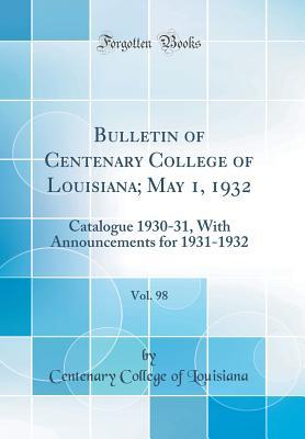 Full Download Bulletin of Centenary College of Louisiana; May 1, 1932, Vol. 98: Catalogue 1930-31, with Announcements for 1931-1932 (Classic Reprint) - Centenary College of Louisiana file in PDF