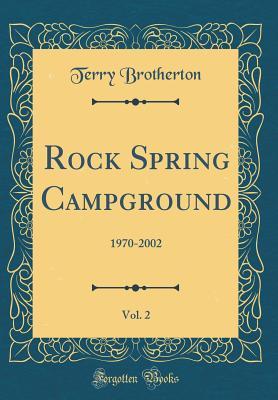 Read Rock Spring Campground, Vol. 2: 1970-2002 (Classic Reprint) - Terry Brotherton | PDF