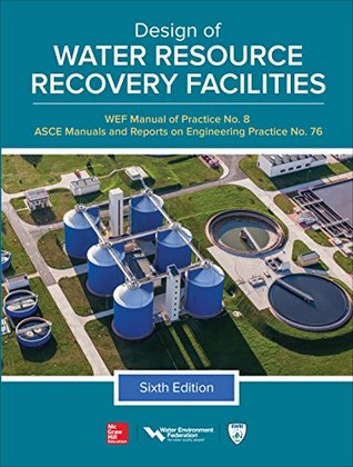 Read Online Design of Water Resource Recovery Facilities, Manual of Practice No.8, Sixth Edition (ASCE Manual and Reports on Engineering Practice) - Water Environment Federation file in PDF