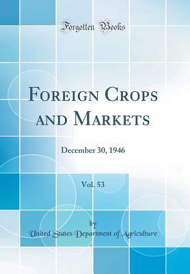 Read Online Foreign Crops and Markets, Vol. 53: December 30, 1946 (Classic Reprint) - U.S. Department of Agriculture file in ePub