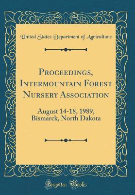 Download Proceedings, Intermountain Forest Nursery Association: August 14-18, 1989, Bismarck, North Dakota (Classic Reprint) - U.S. Department of Agriculture file in ePub