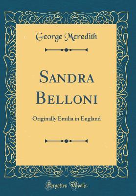 Full Download Sandra Belloni: Originally Emilia in England (Classic Reprint) - George Meredith file in ePub