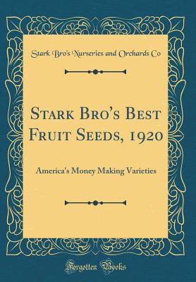 Read Stark Bro's Best Fruit Seeds, 1920: America's Money Making Varieties (Classic Reprint) - Stark Bro Co | ePub