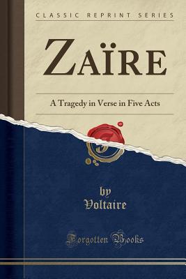 Download Za�re: A Tragedy in Verse in Five Acts (Classic Reprint) - Voltaire | PDF