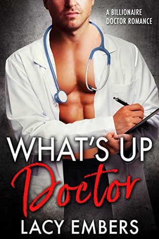 Read Online What's Up Doctor: A Billionaire Doctor Romance - Lacy Embers | PDF