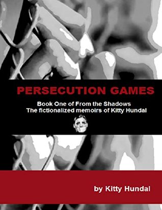 Read Persecution Games Book One of from the Shadows the Fictionalized Memoirs of Kitty Hundal - Kitty Hundal file in PDF