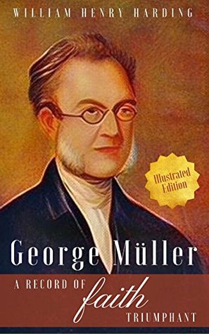 Read Online George Müller: A Record of Faith Triumphant (Illustrated Edition) - William Henry Harding | ePub