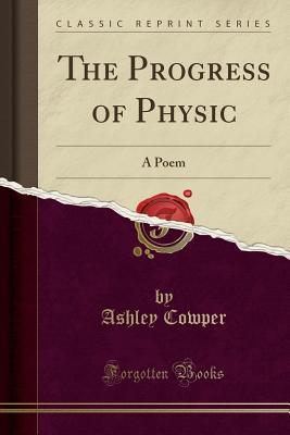 Download The Progress of Physic: A Poem (Classic Reprint) - Ashley Cowper file in PDF