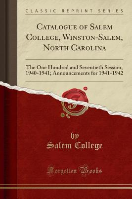 Download Catalogue of Salem College, Winston-Salem, North Carolina: The One Hundred and Seventieth Session, 1940-1941; Announcements for 1941-1942 (Classic Reprint) - Salem College | PDF