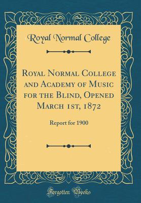 Download Royal Normal College and Academy of Music for the Blind, Opened March 1st, 1872: Report for 1900 (Classic Reprint) - Royal Normal College file in PDF