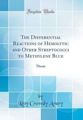 Download The Differential Reactions of Hemolytic and Other Streptococci to Methylene Blue: Thesis (Classic Reprint) - Roy Crowdy Avery | PDF