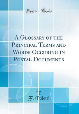 Read A Glossary of the Principal Terms and Words Occuring in Postal Documents (Classic Reprint) - F Poletti file in PDF