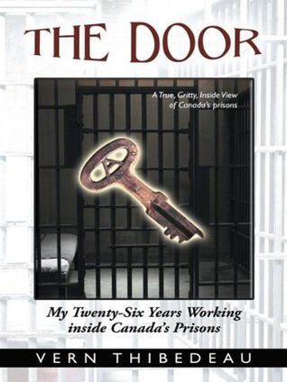 Full Download The Door: My Twenty-Six Years Working Inside Canada’S Prisons - Vern Thibedeau | ePub