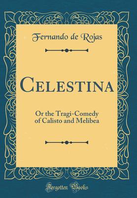 Download Celestina: Or the Tragi-Comedy of Calisto and Melibea - Fernando de Rojas file in PDF