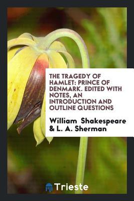 Read The Tragedy of Hamlet: Prince of Denmark. Edited with Notes, an Introduction and Outline Questions - William Shakespeare file in ePub