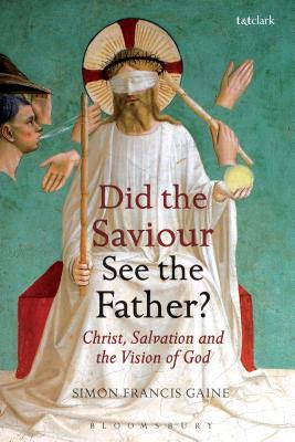 Read Online Did the Saviour See the Father?: Christ, Salvation, and the Vision of God - Simon Francis Gaine file in ePub