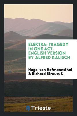 Read Online Elektra: Tragedy in One Act. English Version by Alfred Kalisch - Hugo von Hofmannsthal | ePub