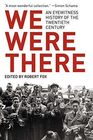 Read Online We Were There: An Eyewitness History of the Twentieth Century - Robert Fox | PDF